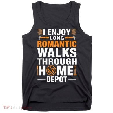 I Enjoy Long Romantic Walks Through Home Depot Funny Tank Top
