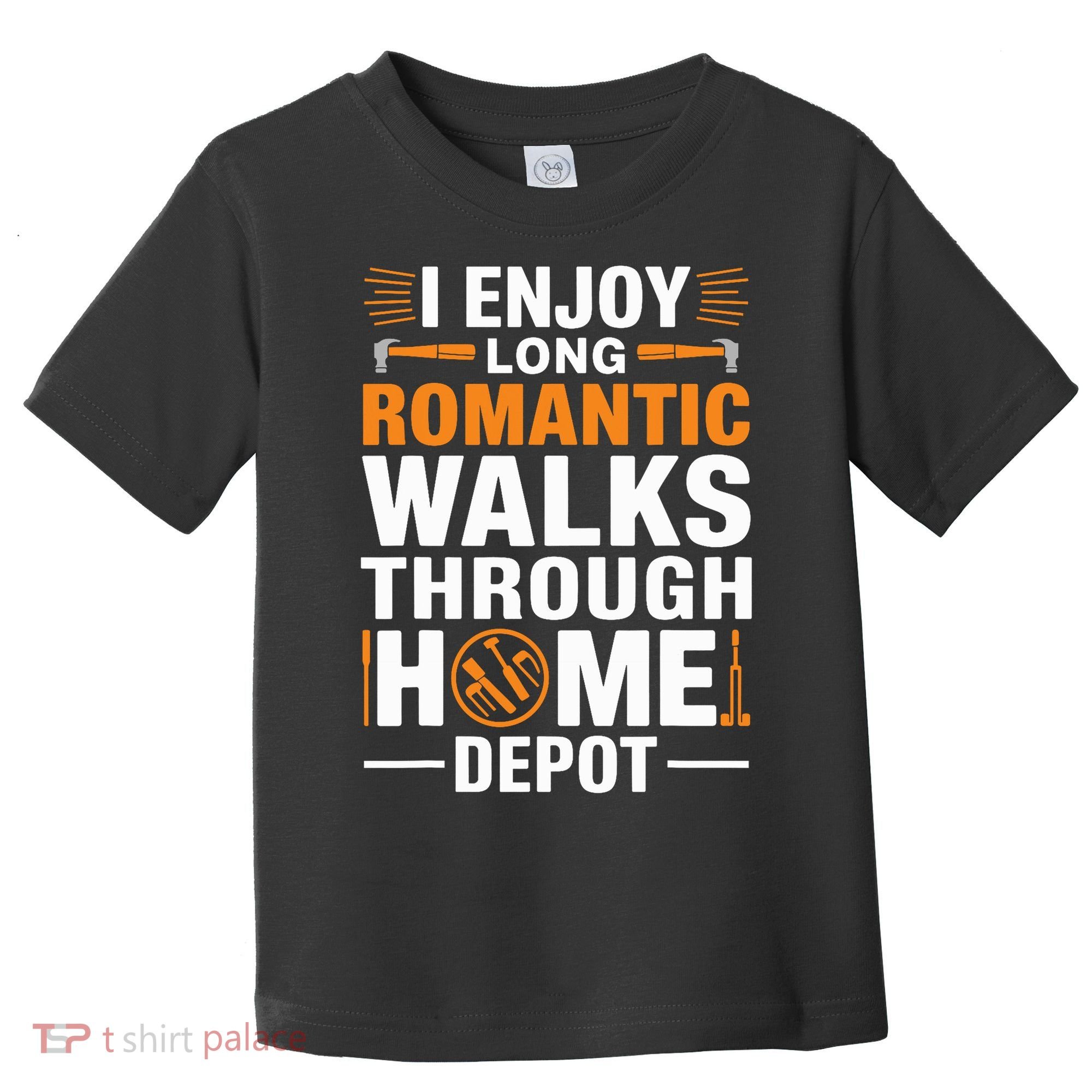 I Enjoy Long Romantic Walks Through Home Depot Funny Toddler T-Shirt