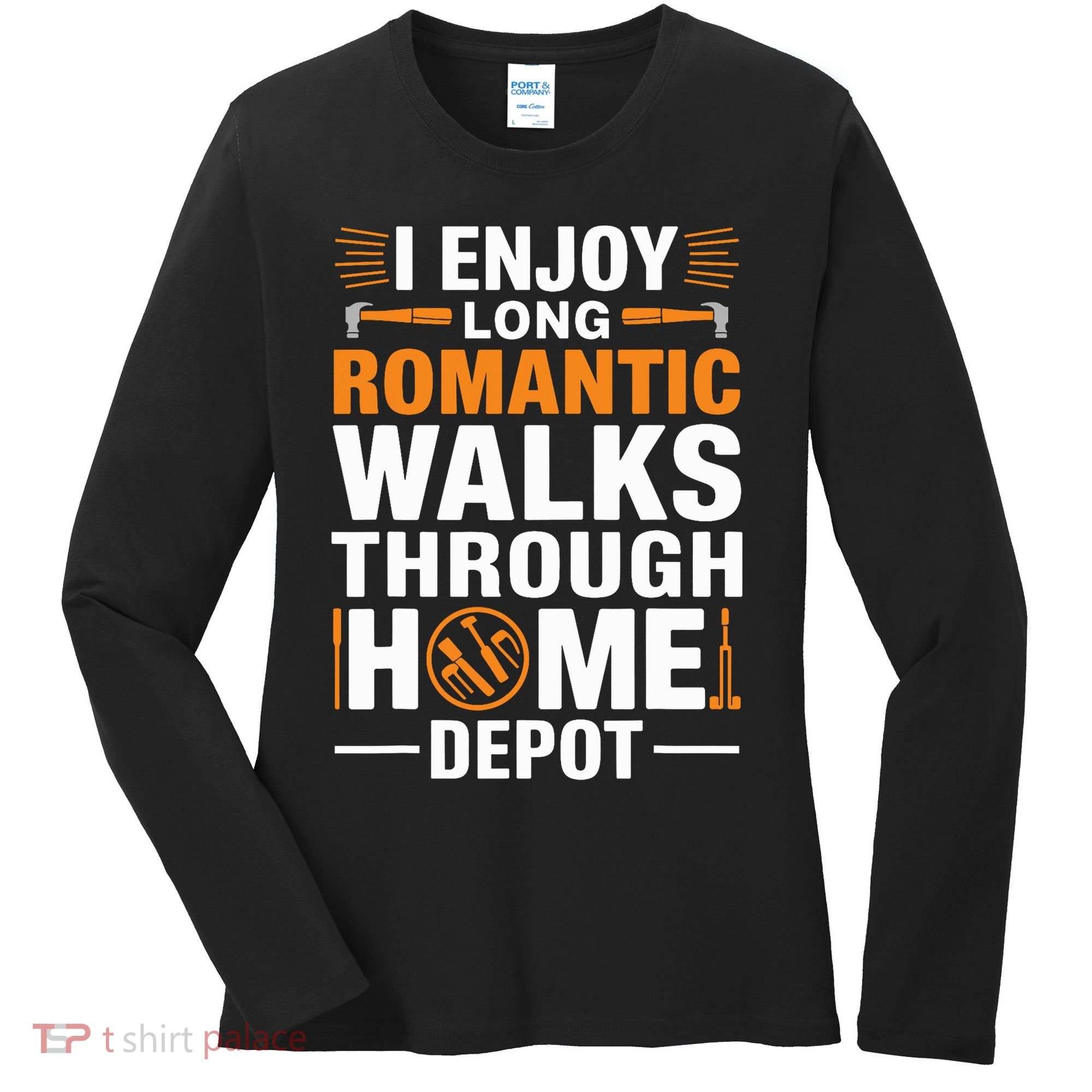 I Enjoy Long Romantic Walks Through Home Depot Funny Women's Long Sleeve Shirt