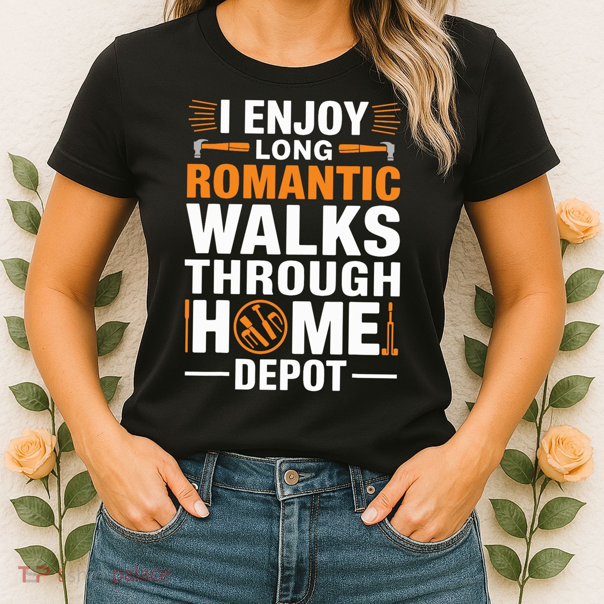 I Enjoy Long Romantic Walks Through Home Depot Funny Women's T-Shirt