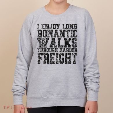 I Enjoy Long Romantic Walks Through Harbor Freight Women's Sweatshirt