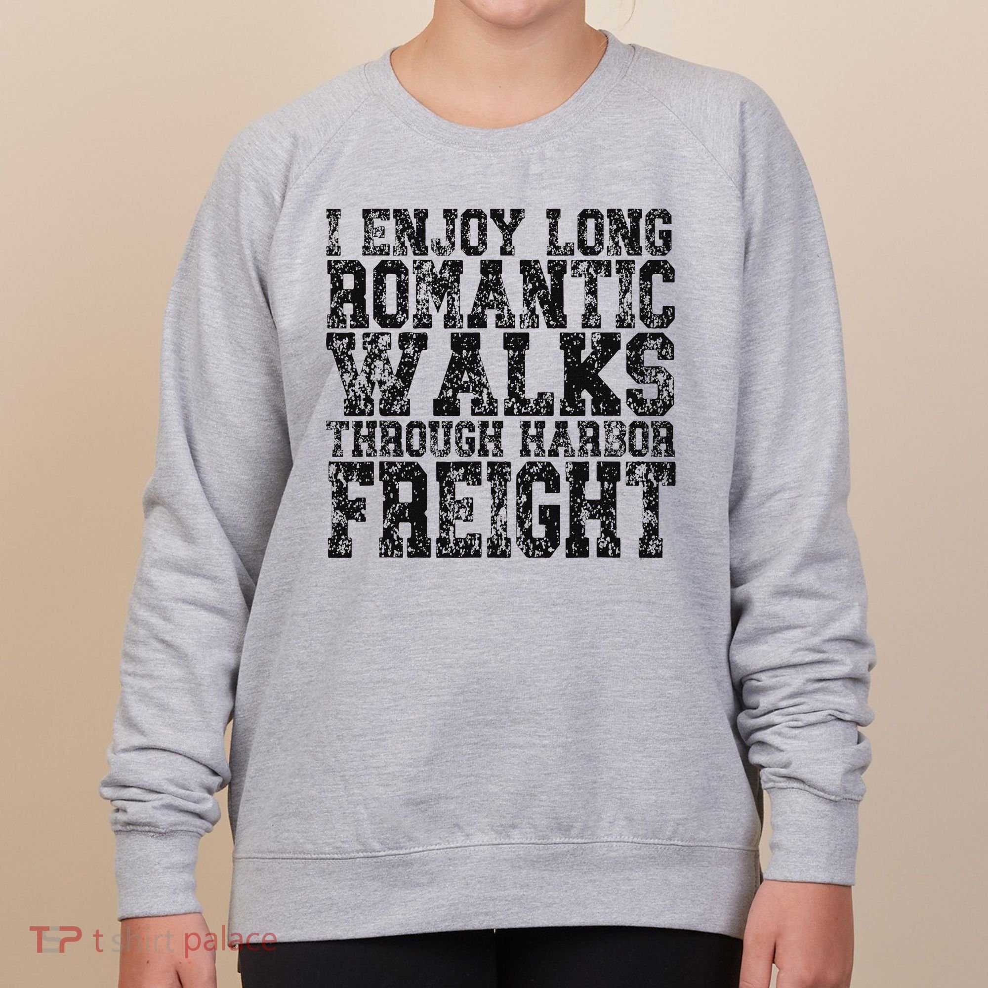 I Enjoy Long Romantic Walks Through Harbor Freight Women's Sweatshirt
