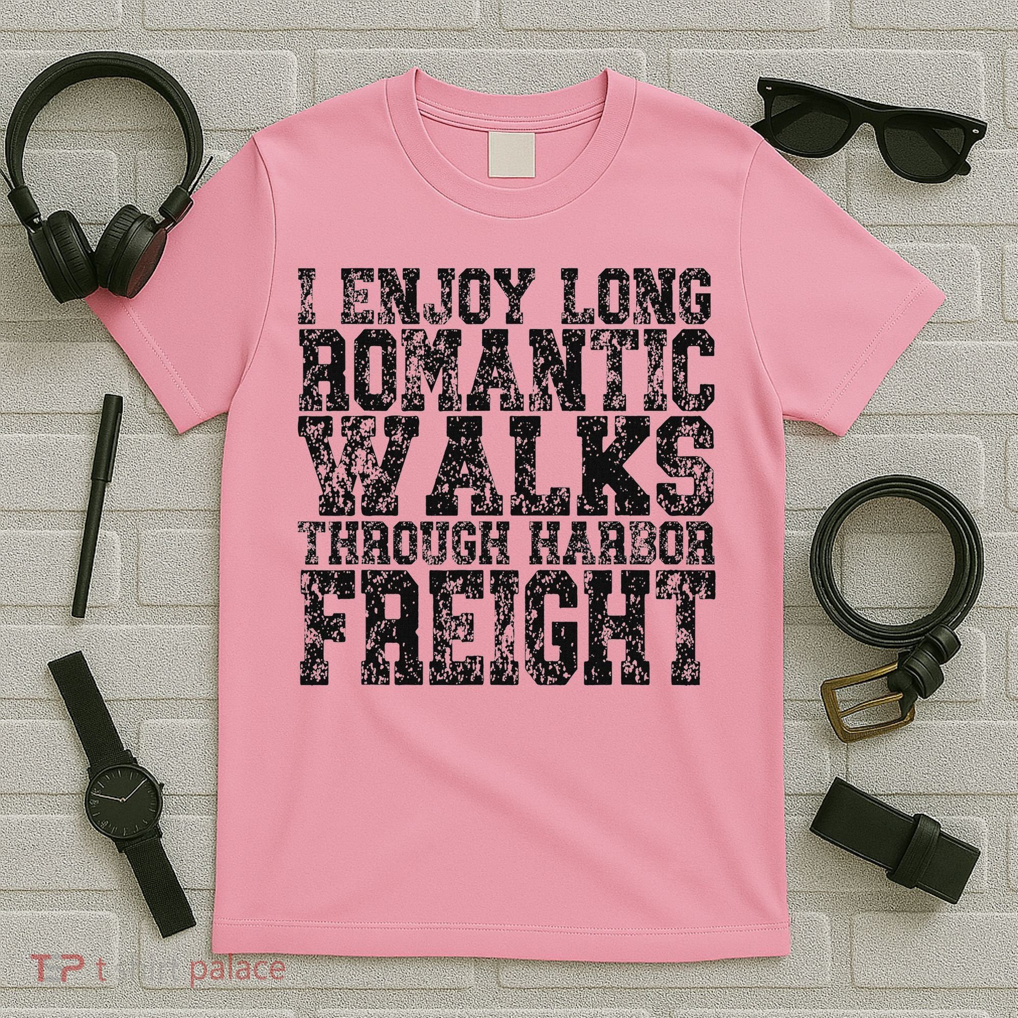 I Enjoy Long Romantic Walks Through Harbor Freight T-Shirt