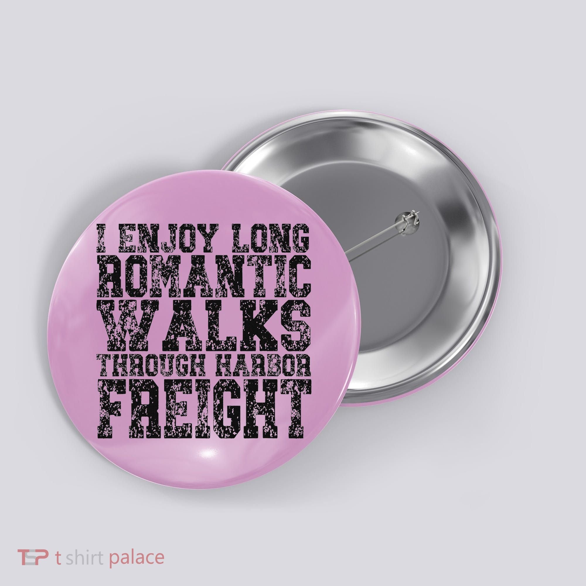 I Enjoy Long Romantic Walks Through Harbor Freight Button
