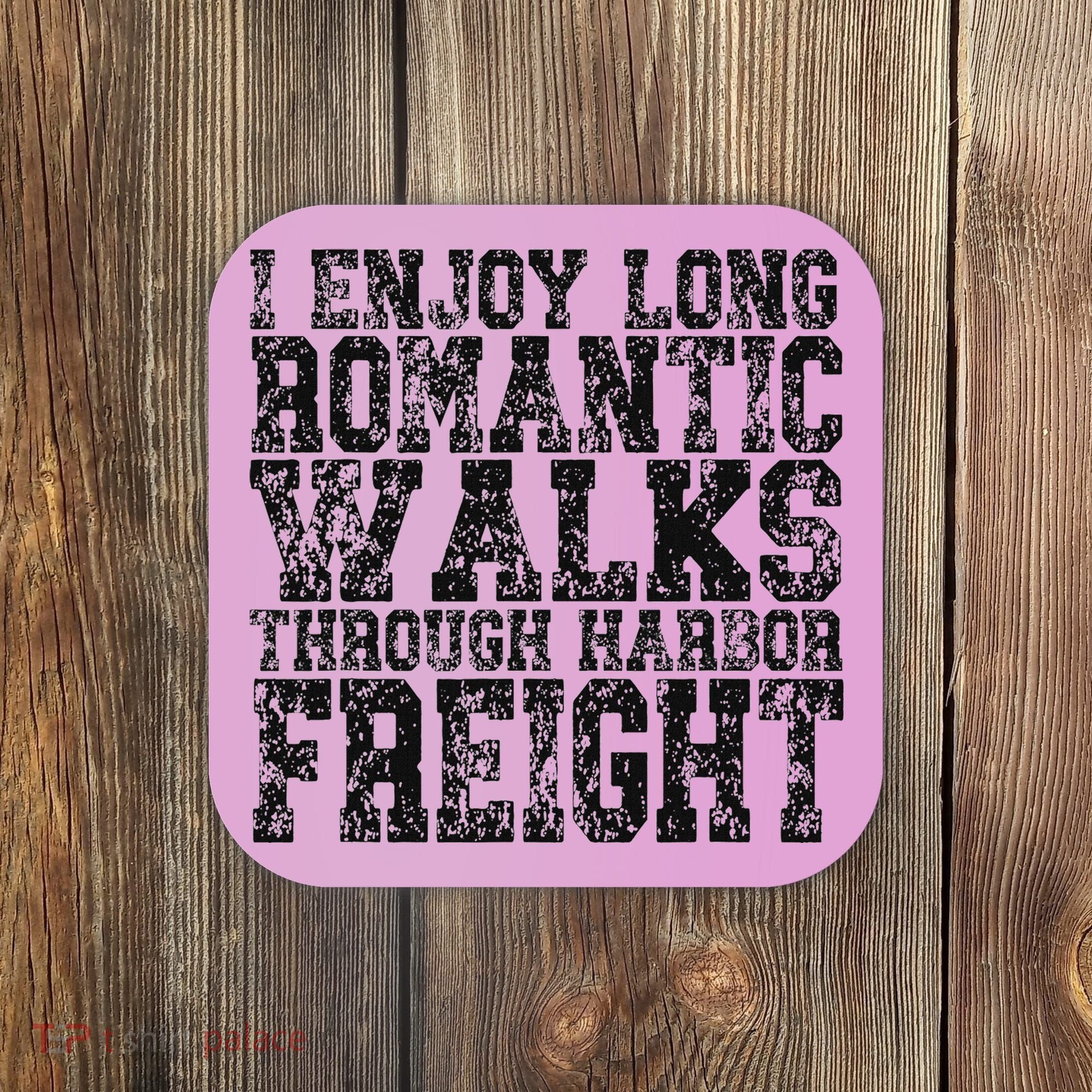 I Enjoy Long Romantic Walks Through Harbor Freight Coaster