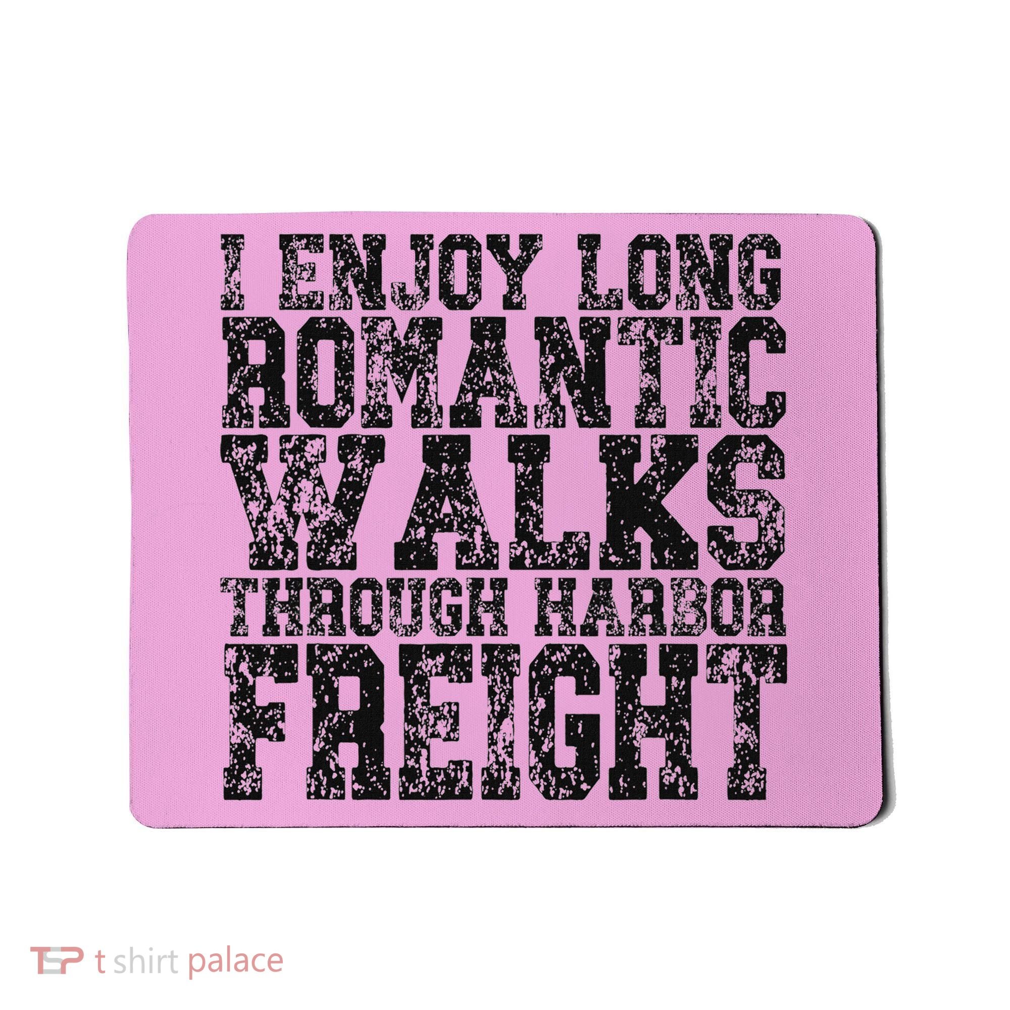 I Enjoy Long Romantic Walks Through Harbor Freight Mousepad