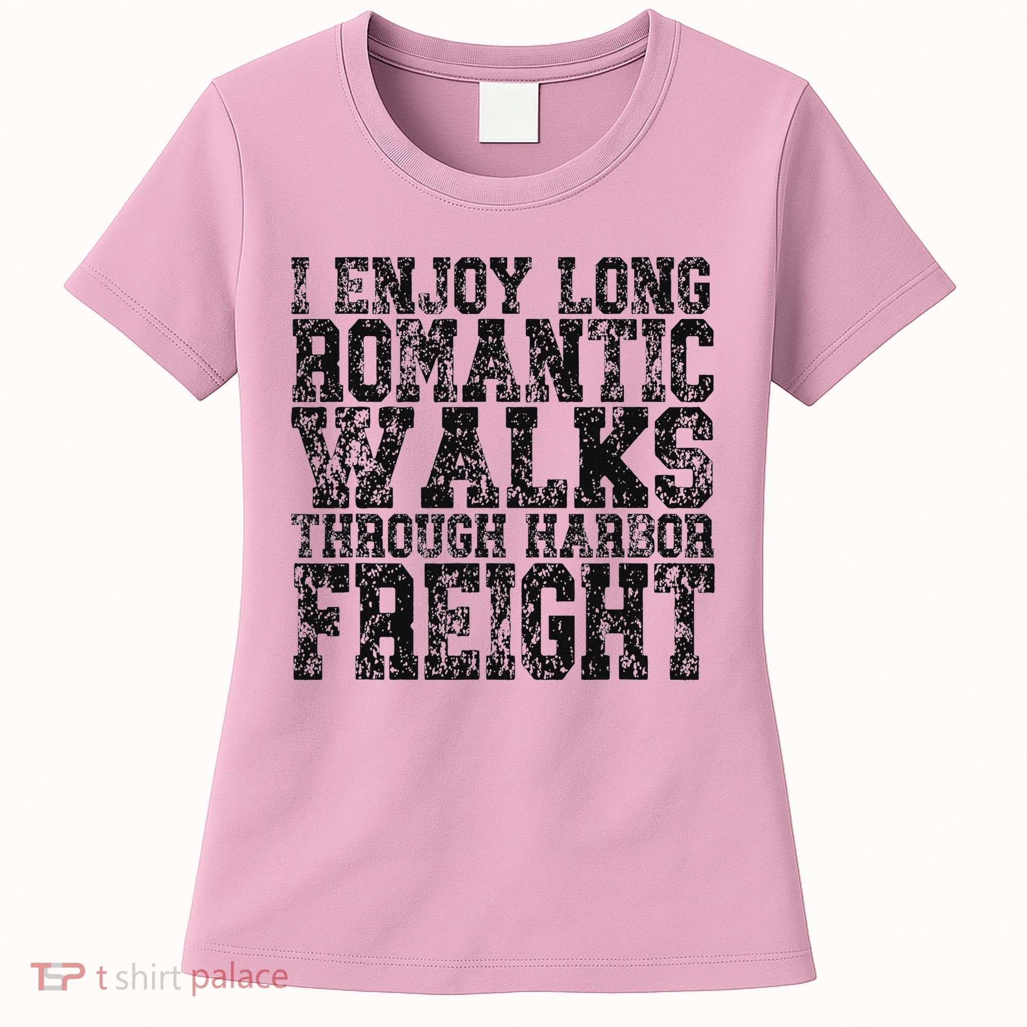 I Enjoy Long Romantic Walks Through Harbor Freight Women's T-Shirt