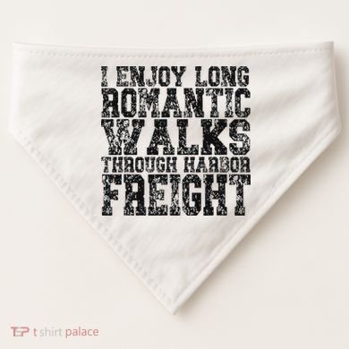 I Enjoy Long Romantic Walks Through Harbor Freight USA-Made Doggie Bandana