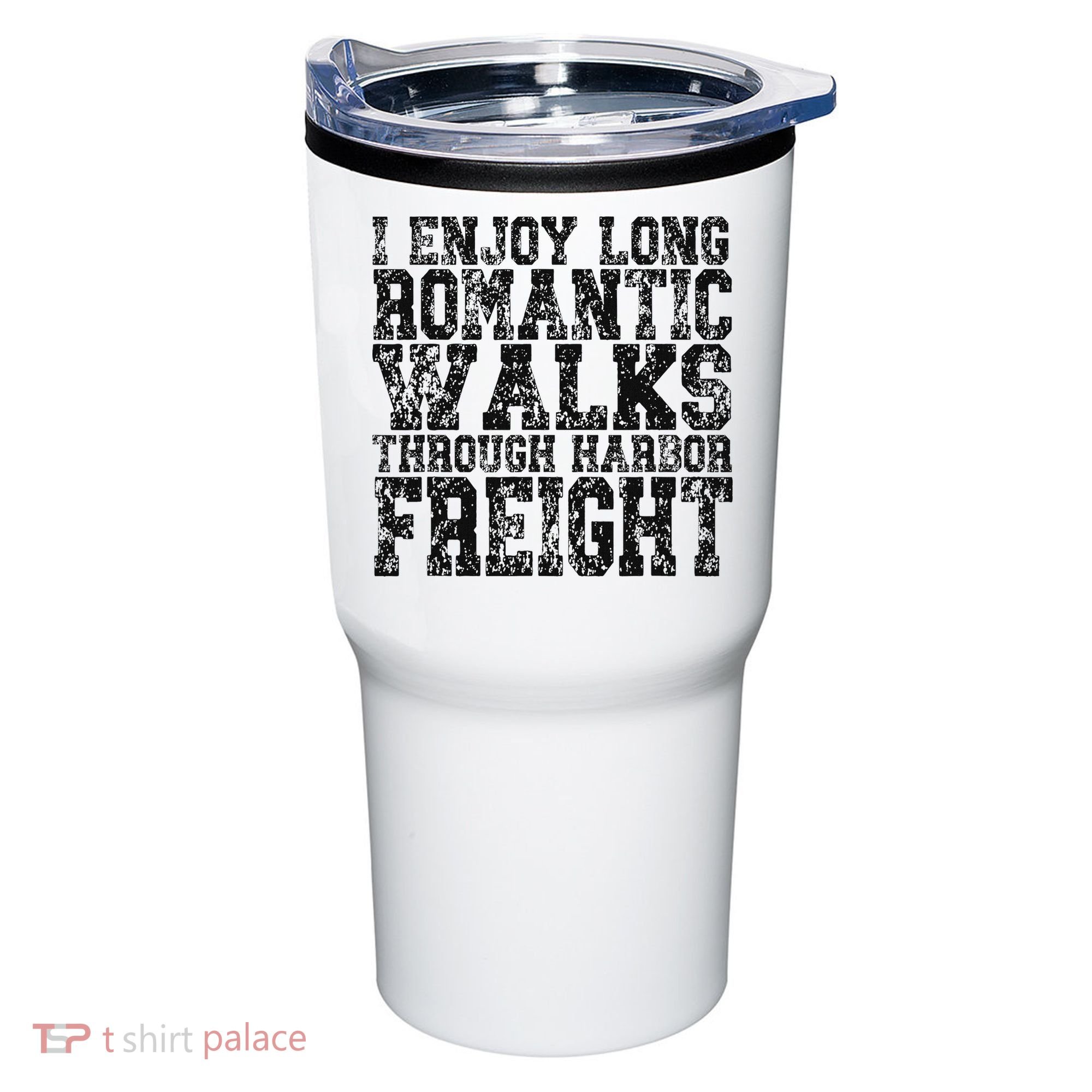 I Enjoy Long Romantic Walks Through Harbor Freight Tumbler