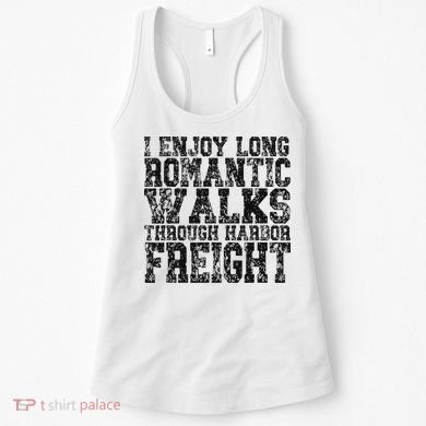 I Enjoy Long Romantic Walks Through Harbor Freight Women's Tank Top