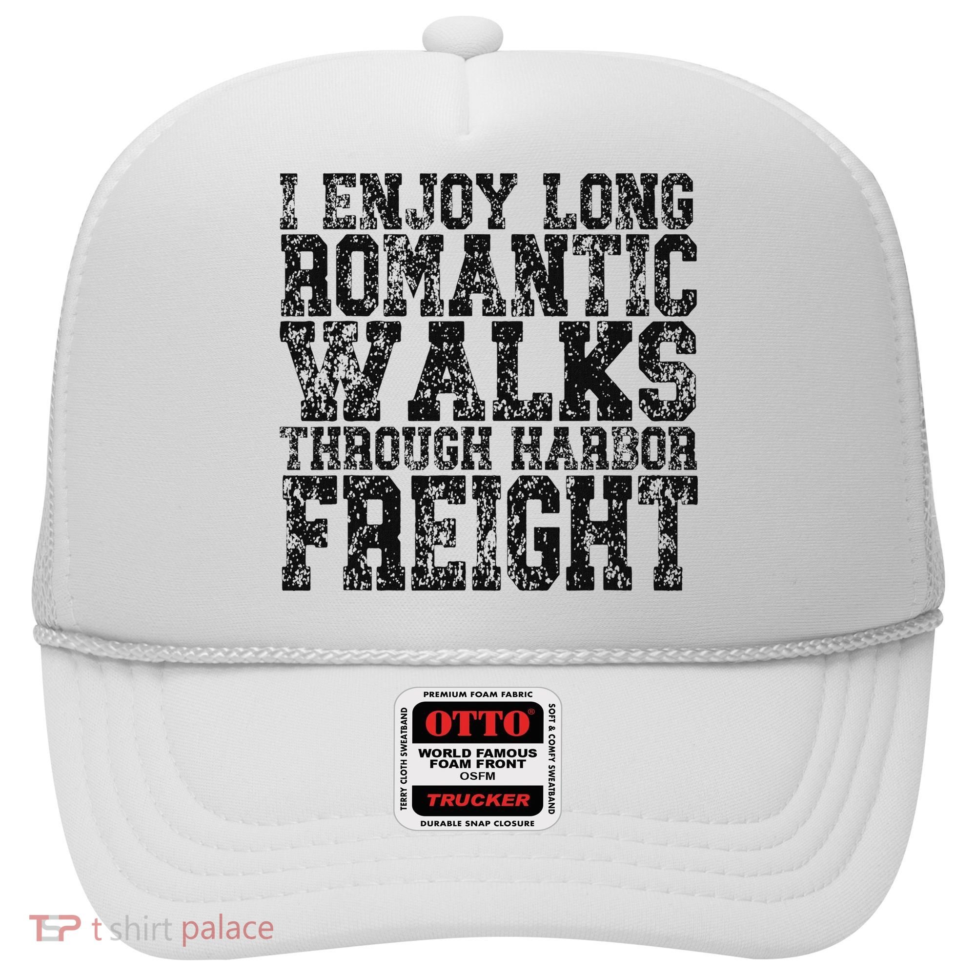 I Enjoy Long Romantic Walks Through Harbor Freight Hat
