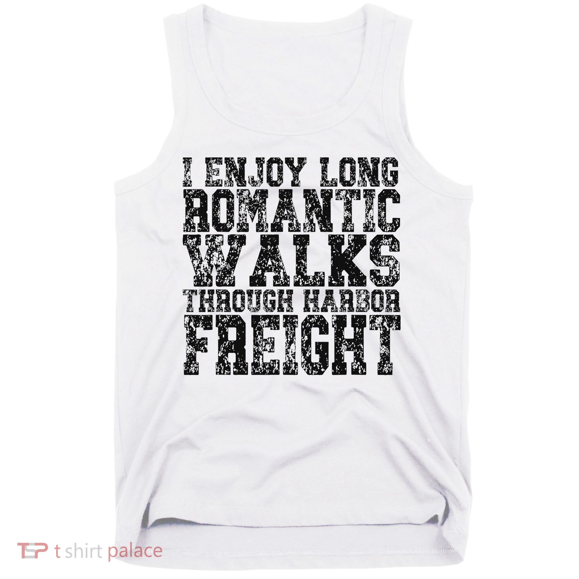 I Enjoy Long Romantic Walks Through Harbor Freight Tank Top