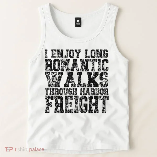 I Enjoy Long Romantic Walks Through Harbor Freight Tank Top