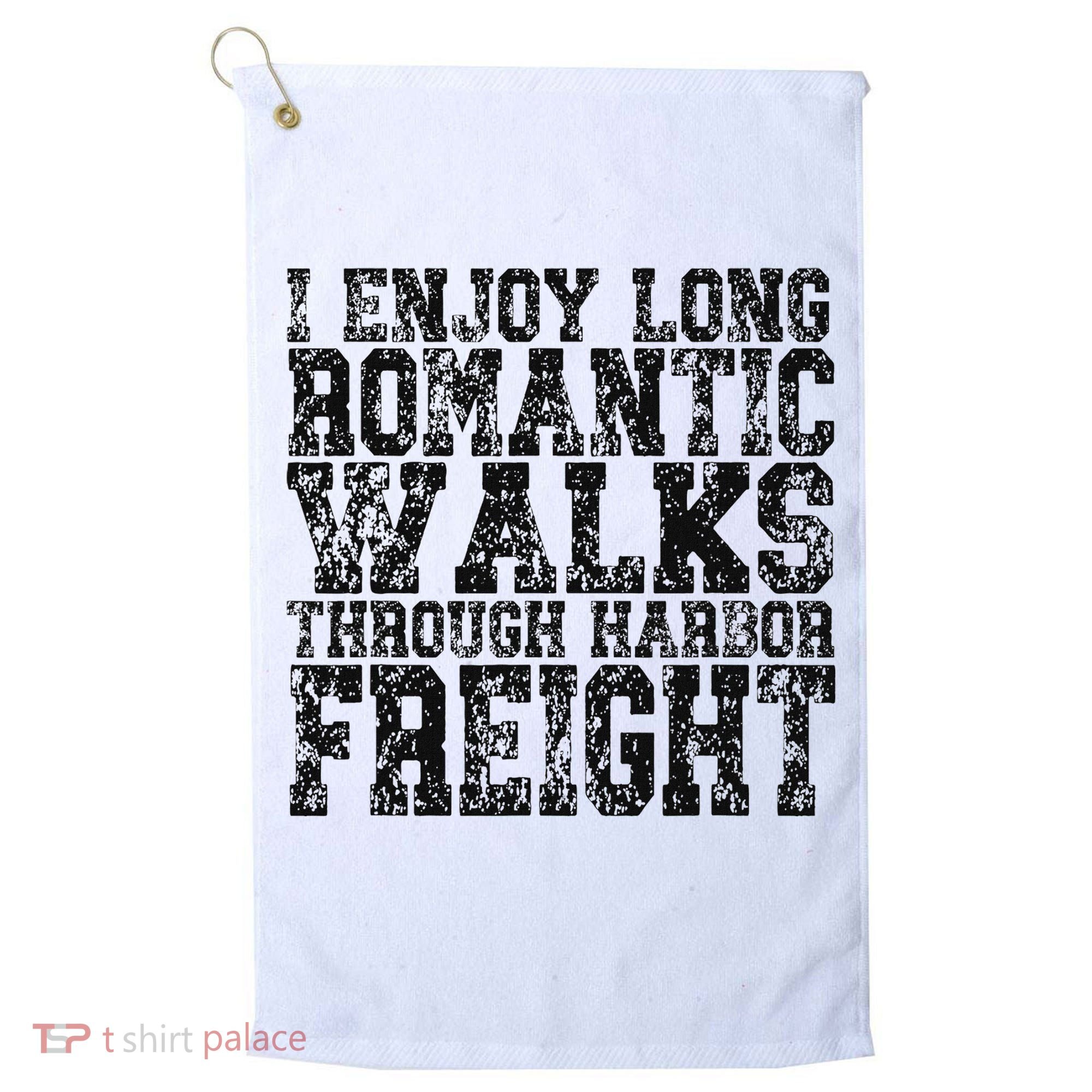 I Enjoy Long Romantic Walks Through Harbor Freight Golf Towel