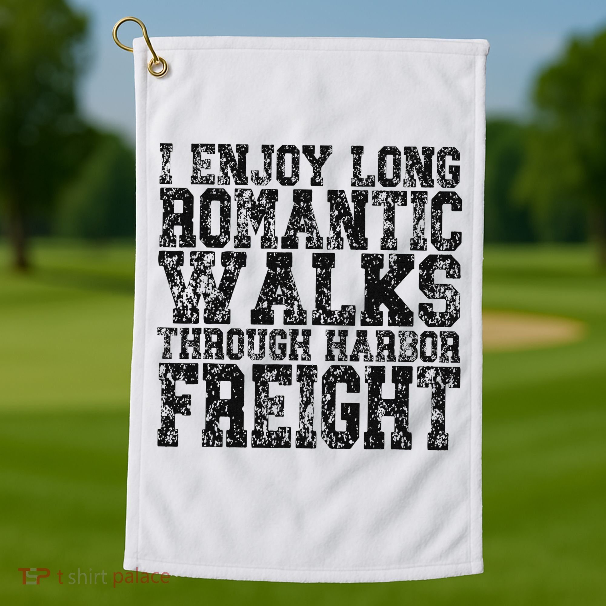 I Enjoy Long Romantic Walks Through Harbor Freight Golf Towel