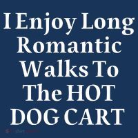 I Enjoy Long Romantic Walks To The Hot Dog Cart T-Shirt thumb 7