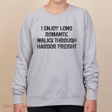 I Enjoy Long Romantic Walks Through Harbor Freight Women's Sweatshirt