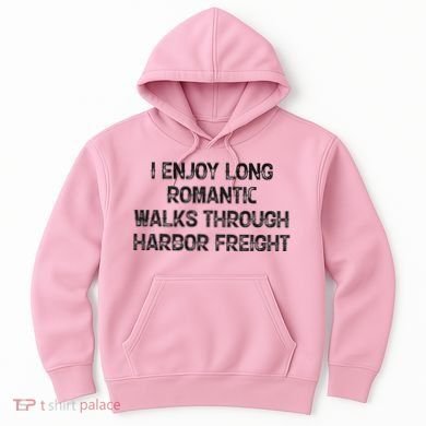 I Enjoy Long Romantic Walks Through Harbor Freight Hoodie