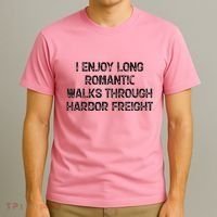 I Enjoy Long Romantic Walks Through Harbor Freight T-Shirt thumb 3