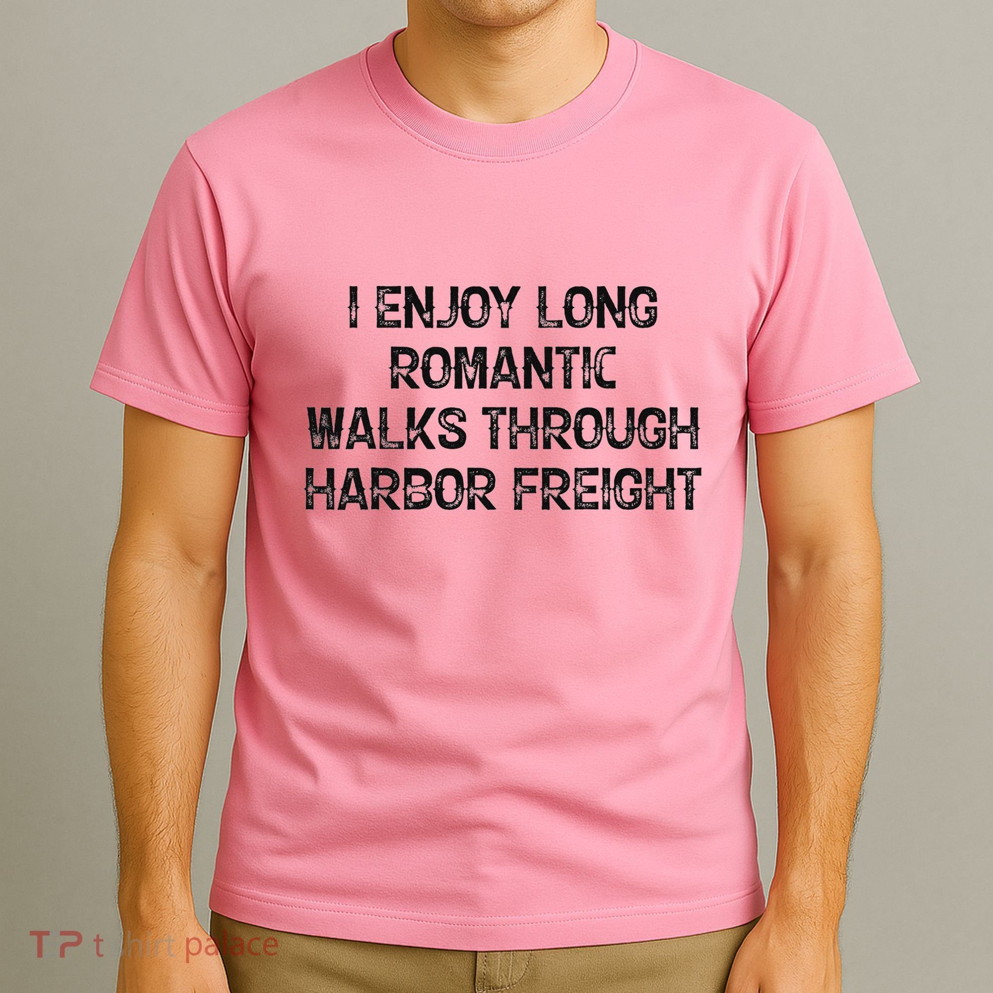 I Enjoy Long Romantic Walks Through Harbor Freight T-Shirt