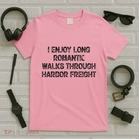 I Enjoy Long Romantic Walks Through Harbor Freight T-Shirt thumb 5