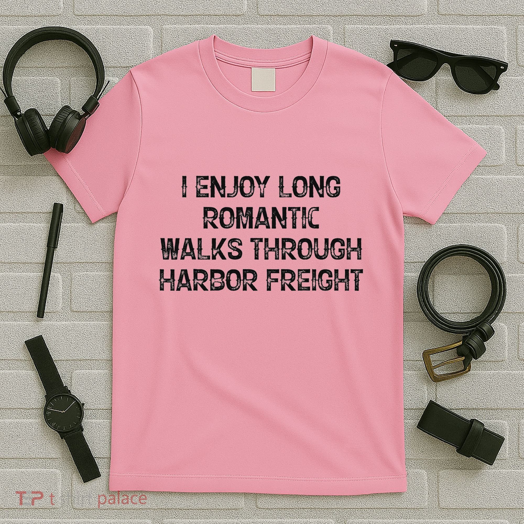 I Enjoy Long Romantic Walks Through Harbor Freight T-Shirt