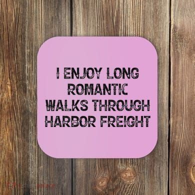 I Enjoy Long Romantic Walks Through Harbor Freight Coaster