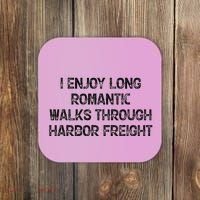 I Enjoy Long Romantic Walks Through Harbor Freight Coaster thumb 0