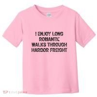 I Enjoy Long Romantic Walks Through Harbor Freight Toddler T-Shirt thumb 0