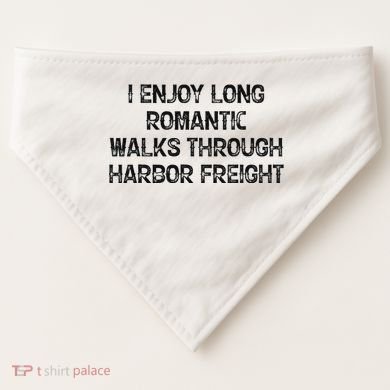 I Enjoy Long Romantic Walks Through Harbor Freight USA-Made Doggie Bandana