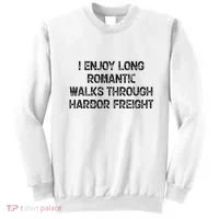 I Enjoy Long Romantic Walks Through Harbor Freight Sweatshirt thumb 0