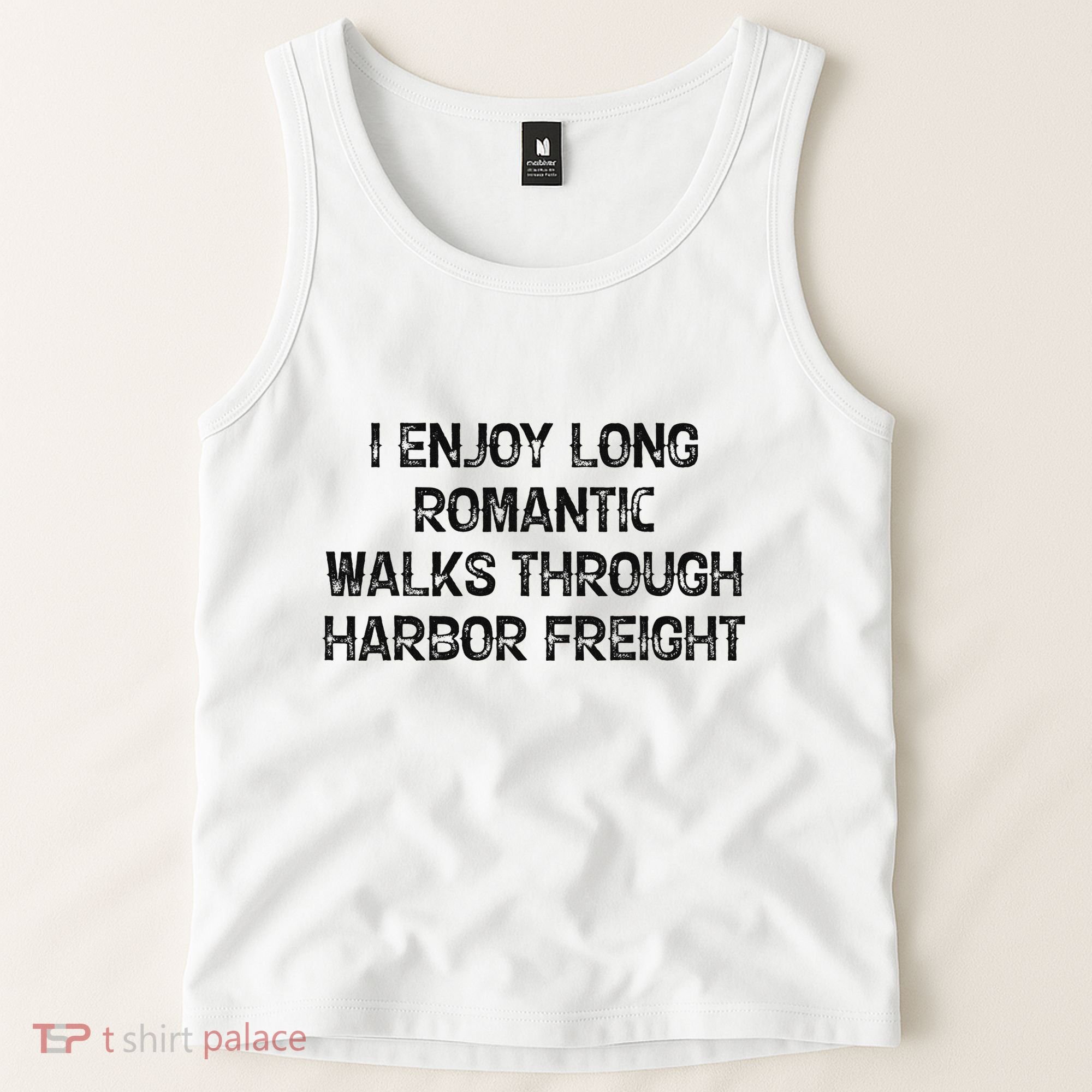 I Enjoy Long Romantic Walks Through Harbor Freight Tank Top
