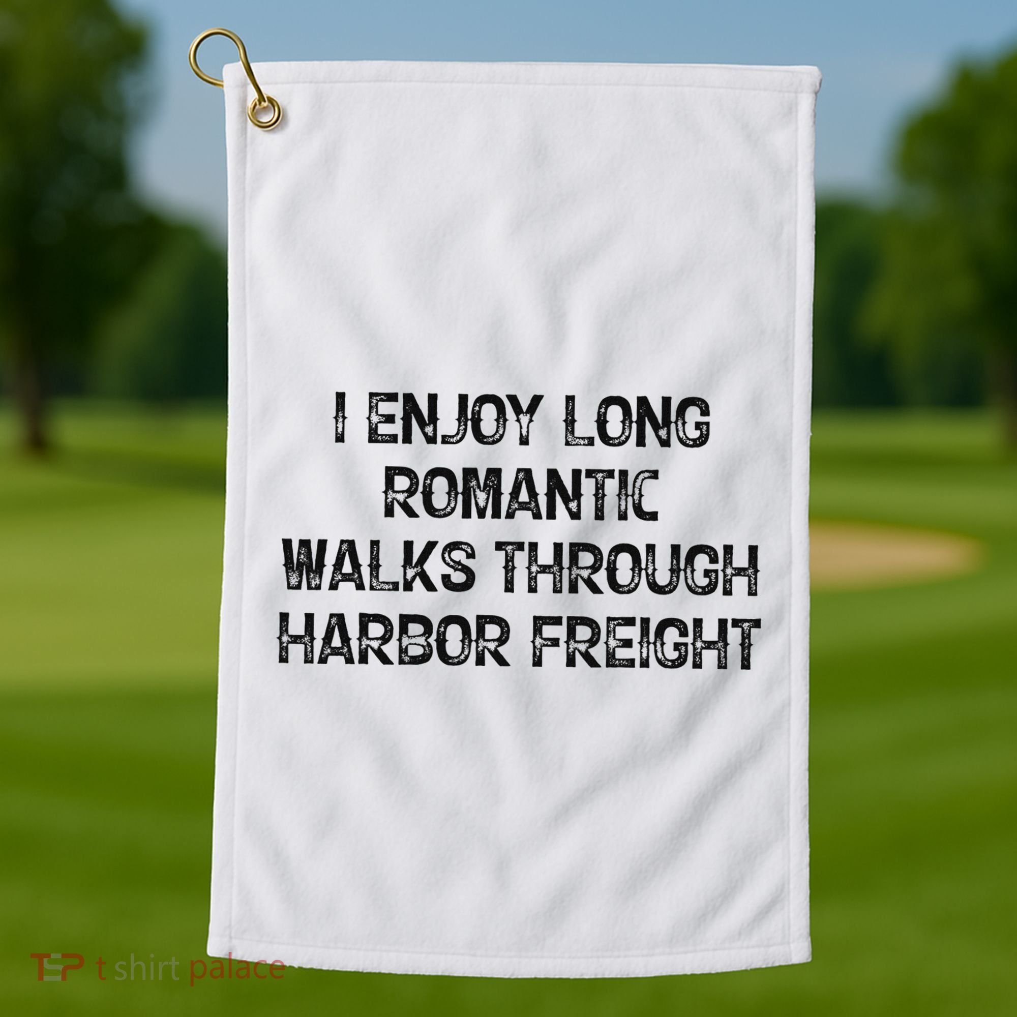 I Enjoy Long Romantic Walks Through Harbor Freight Golf Towel
