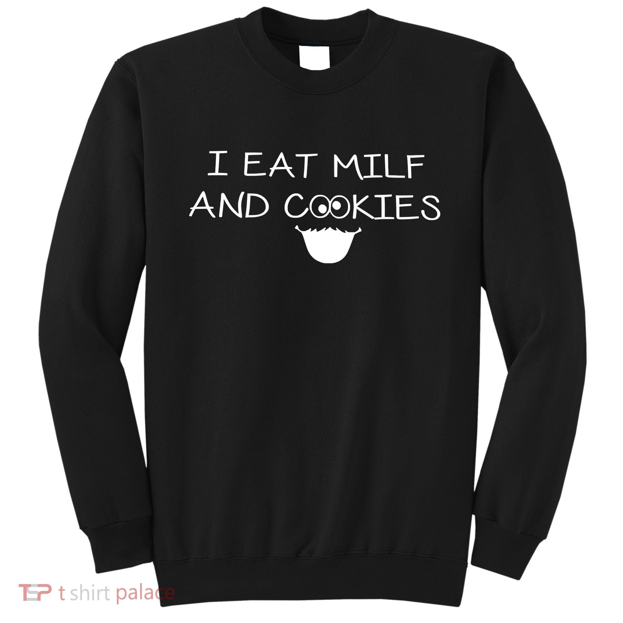 I Eat Milf And Cookies Humor Funny Sweatshirt