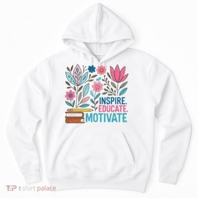 Inspire Educate Motivate Education Back To School  Hoodie