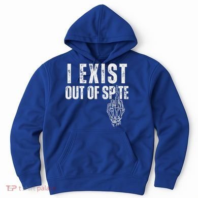 I Exist Out Of Spite Hoodie