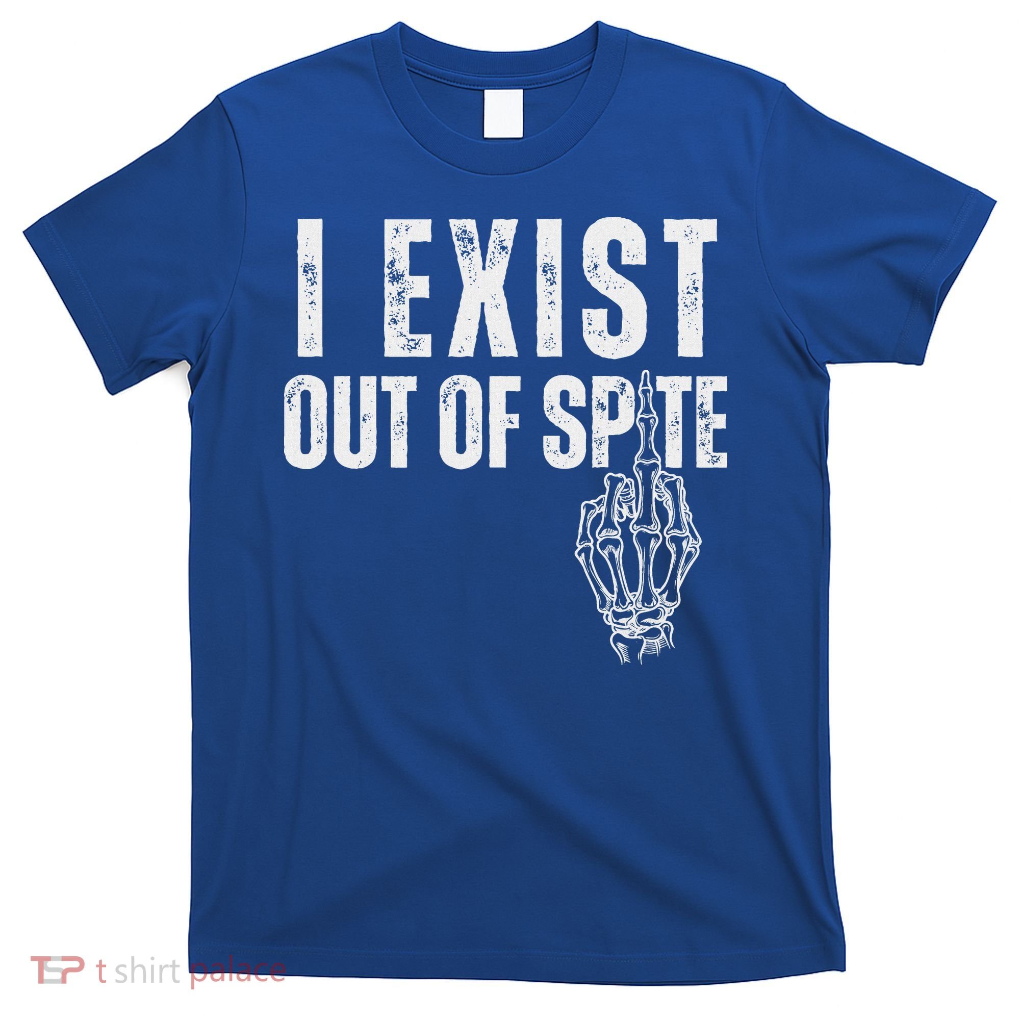 I Exist Out Of Spite T-Shirt