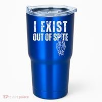 I Exist Out Of Spite Tumbler thumb 0