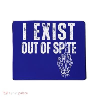 I Exist Out Of Spite Mousepad