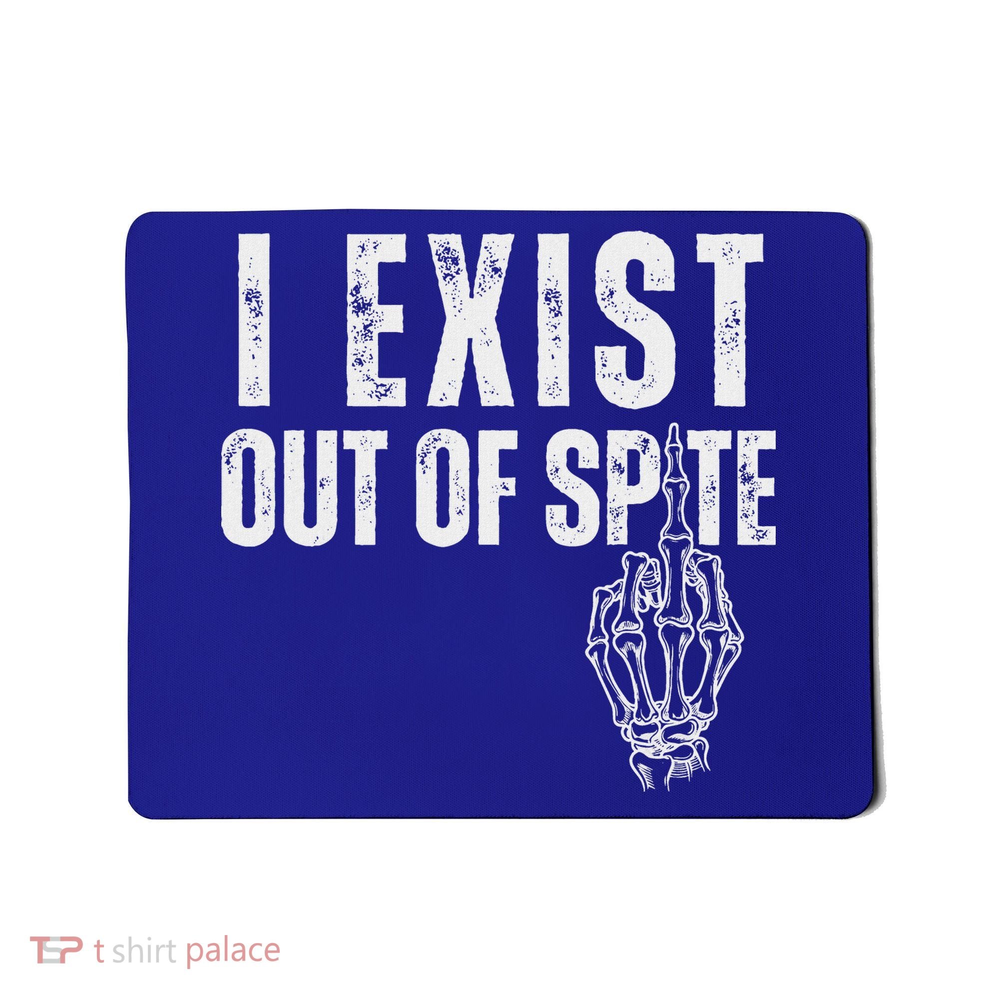 I Exist Out Of Spite Mousepad