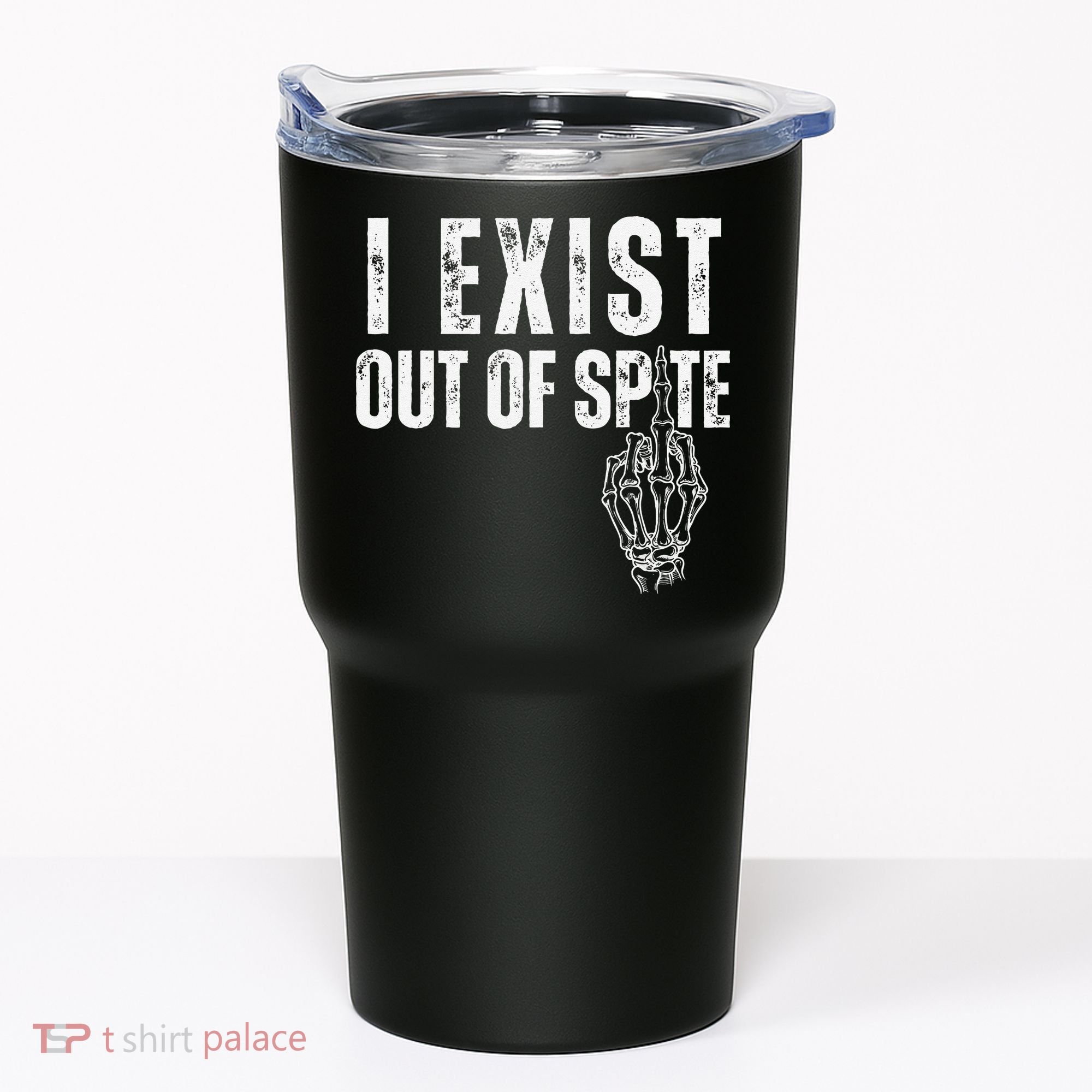 I Exist Out Of Spite Funny Dark Humor Tumbler