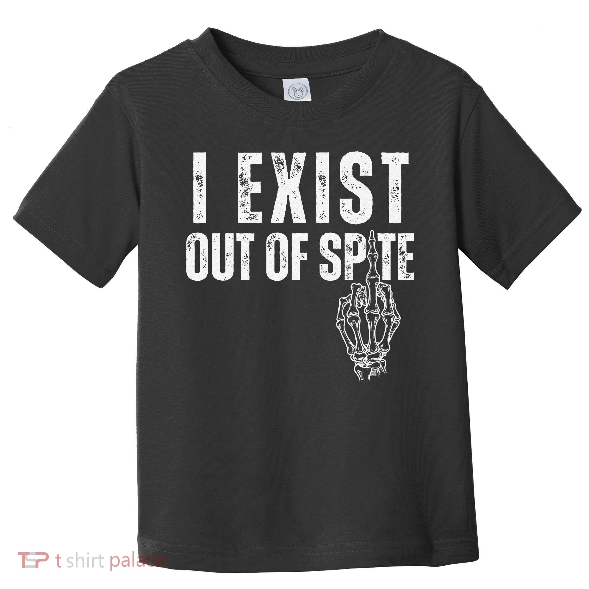 I Exist Out Of Spite Funny Dark Humor Toddler T-Shirt