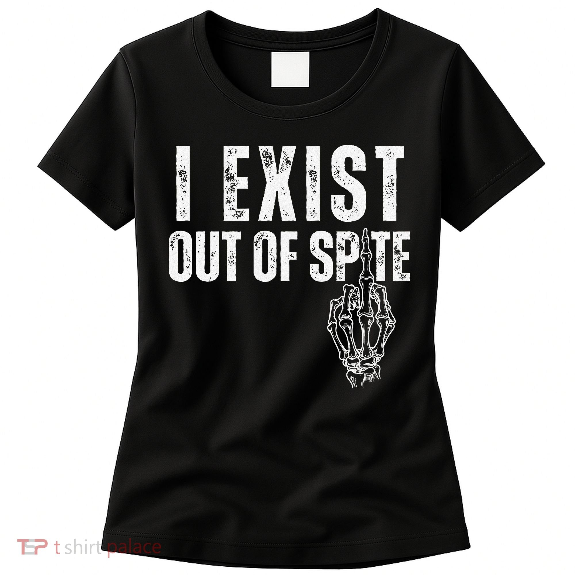 I Exist Out Of Spite Funny Dark Humor Women's T-Shirt