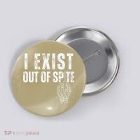 I Exist Out Of Spite Funny Dark Humor Button thumb 0