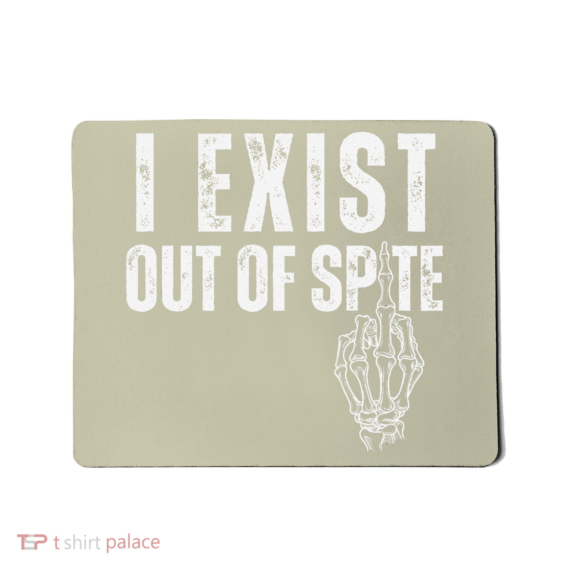 I Exist Out Of Spite Funny Dark Humor Mousepad
