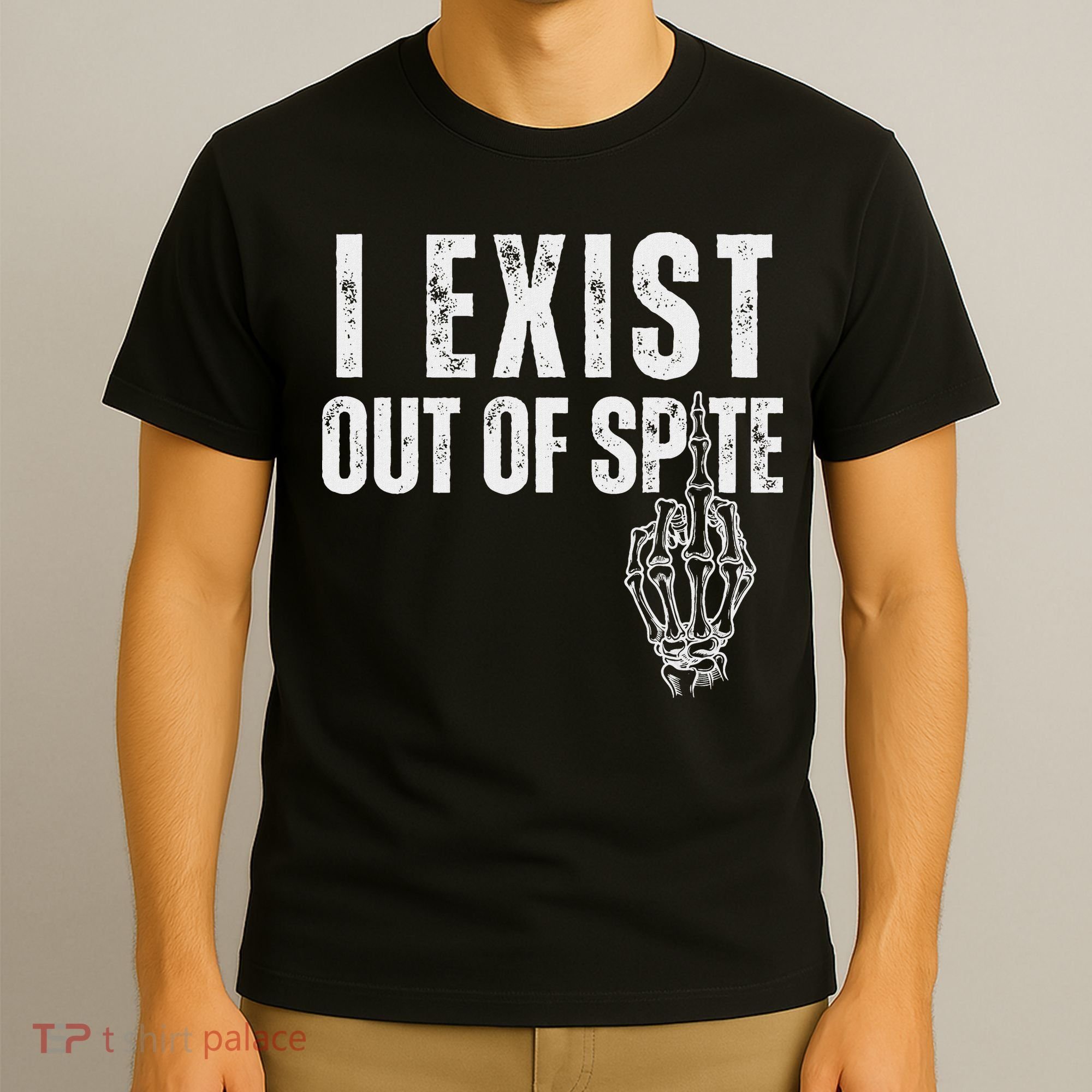 I Exist Out Of Spite Funny Dark Humor T-Shirt