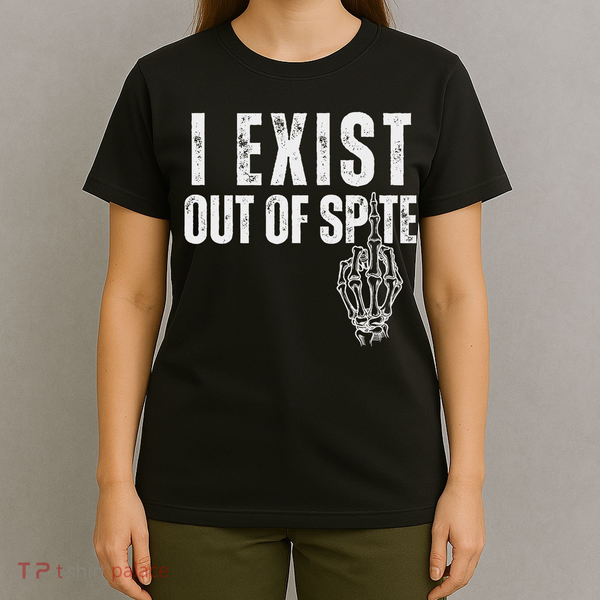I Exist Out Of Spite Funny Dark Humor T-Shirt