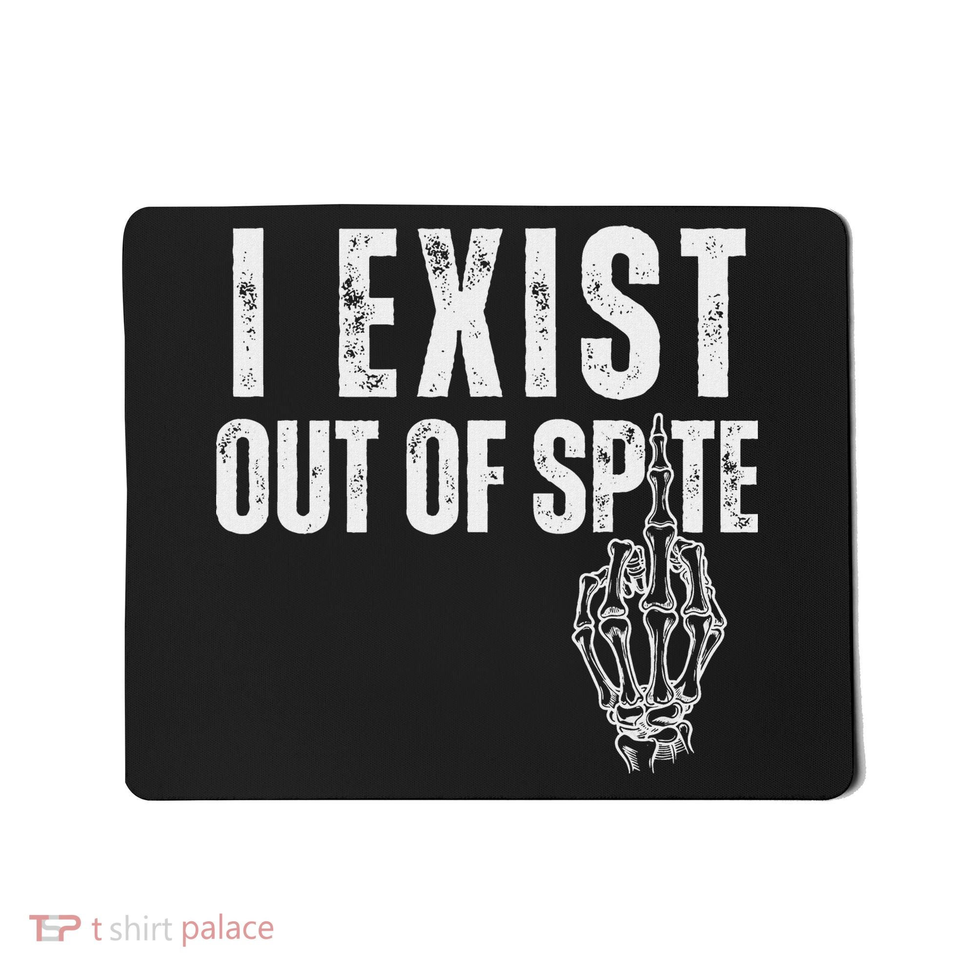 I Exist Out Of Spite Funny Dark Humor Mousepad