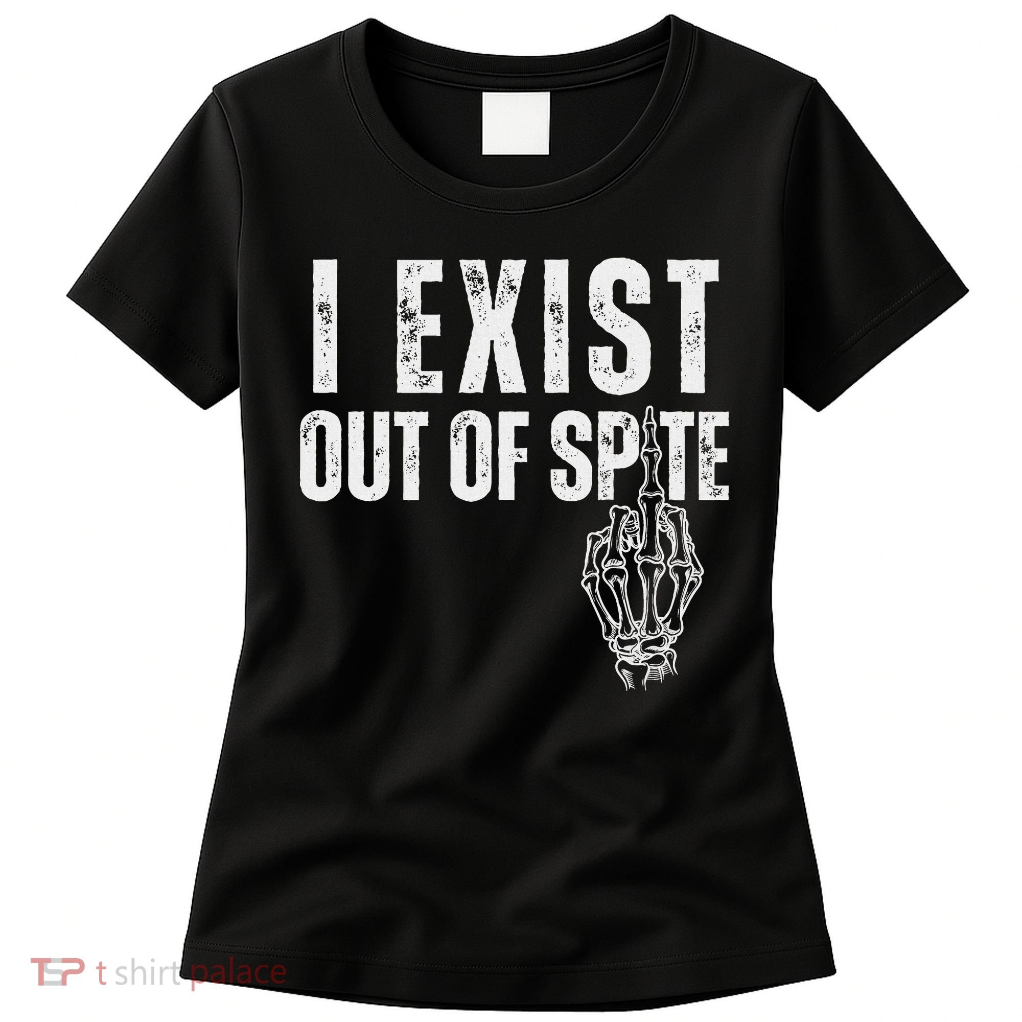 I Exist Out Of Spite Funny Dark Humor Women's T-Shirt