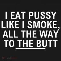 I Eat Pussy Like I Smoke All The Way To The Butt Sweatshirt thumb 3